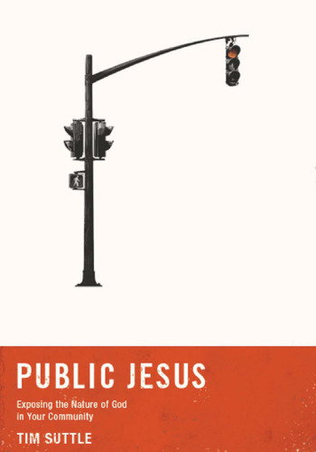 Public Jesus : Exposing the Nature of God in Your Community