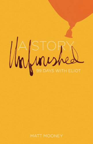 A Story Unfinished: 99 Days with Eliot