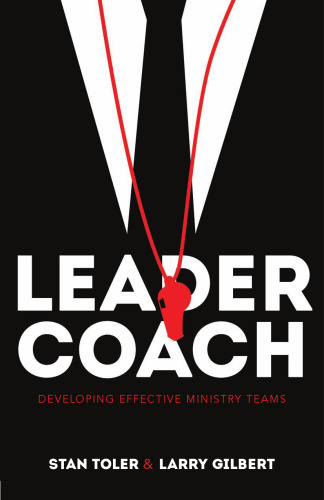 Leader-Coach : Developing Effective Ministry Teams