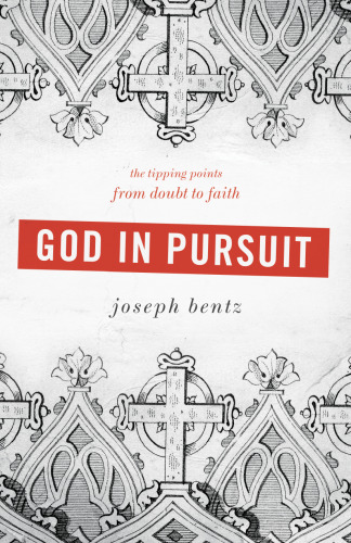 God in Pursuit : The Tipping Points from Doubt to Faith