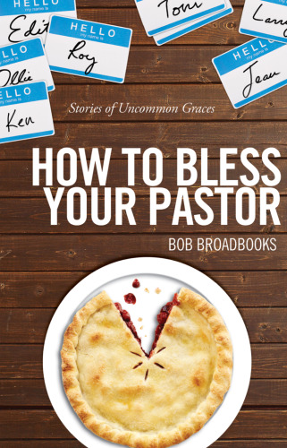 How to Bless Your Pastor : Stories of Uncommon Graces