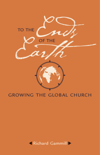 To the Ends of the Earth : Growing the Global Church