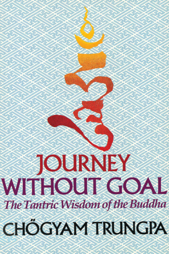 Journey without goal: the tantric wisdom of the Buddha