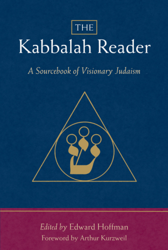 The Kabbalah Reader: A Sourcebook of Visionary Judaism