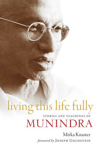 Living This Life Fully: Stories and Teachings of Munindra