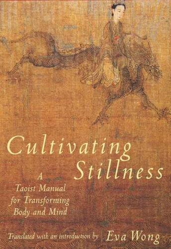 Cultivating Stillness: A Taoist Manual for Transforming Body and Mind
