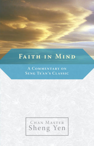 Faith in Mind: A Commentary on Seng Ts’an’s Classic