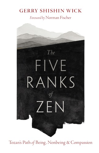 The Five Ranks of Zen : Tozan's Path of Being, Nonbeing, and Compassion