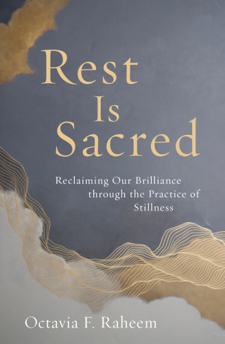 Rest Is Sacred : Reclaiming Our Brilliance through the Practice of Stillness
