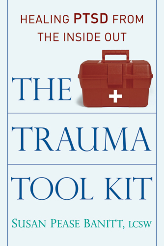 The Trauma Tool Kit: Healing PTSD from the Inside Out