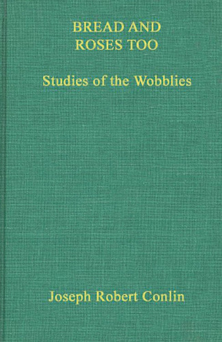 Bread and roses too; studies of the Wobblies