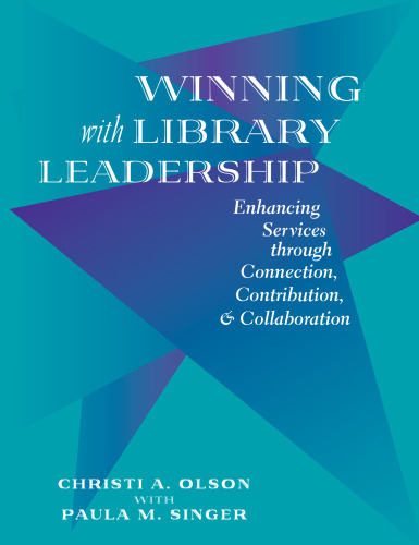 Winning With Library Leadership: Enhancing Services Through Connection, Contribution, & Collaboration