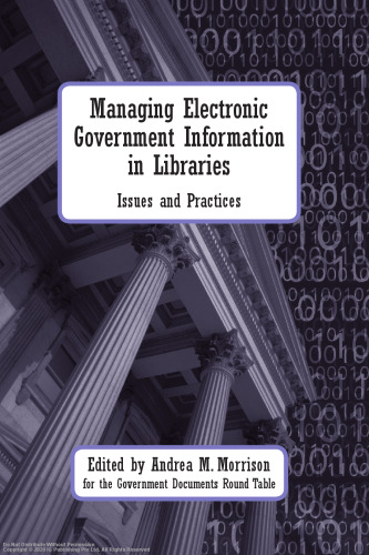 Managing electronic government information in libraries : issues and practices