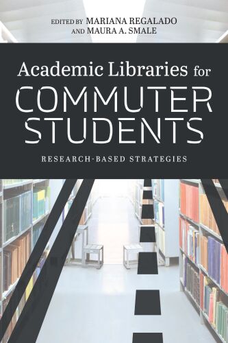 Academic Libraries for Commuter Students : Research-Based Strategies