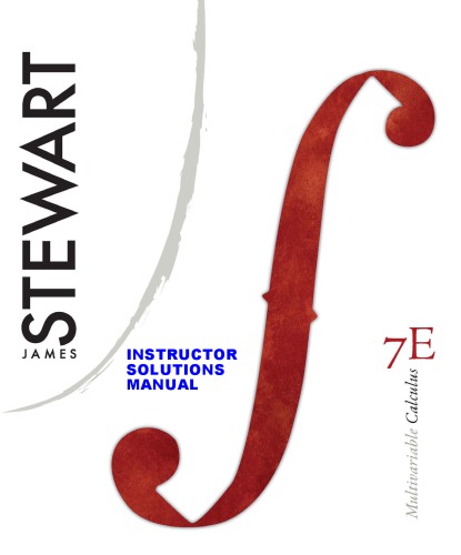 Complete Solutions Manual for: MULTIVARIABLE CALCULUS Early Transcendentals 7th Edition by Stewart