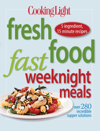 Cooking light fresh food fast: weeknight meals