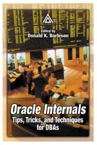 Oracle Internals: Tips, Tricks, and Techniques for DBAs