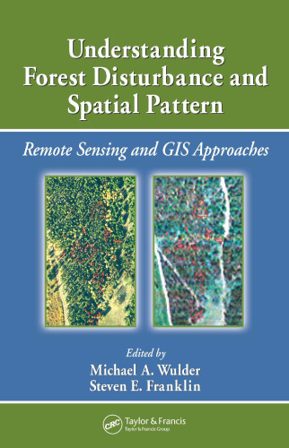 Understanding Forest Disturbance and Spatial Pattern: Remote Sensing and GIS Approaches