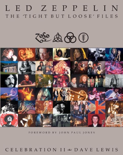 Led Zeppelin: The ’’Tight But Loose’’ Files: Celebration 2