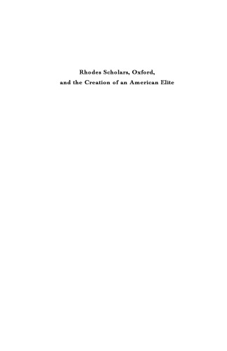 Rhodes Scholars, Oxford, and the Creation of an American Elite