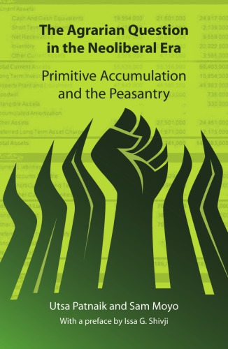 The Agrarian Question in the Neoliberal Era: Primitive Accumulation and the Peasantry