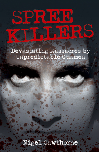 Spree Killers. Devastating Massacres by Unpredictable Gunmen