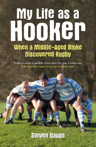 My life as a hooker: when a middle-aged bloke discovered rugby