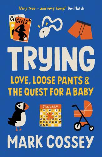 Trying : Love, Loose Pants, and the Quest for a Baby