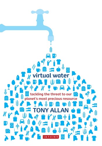 Virtual Water: Tackling the Threat to Our Planet's Most Precious Resource