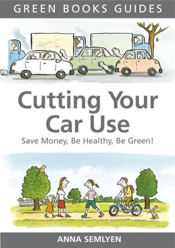 Cutting Your Car Use : Save Money, be Healthy, be Green