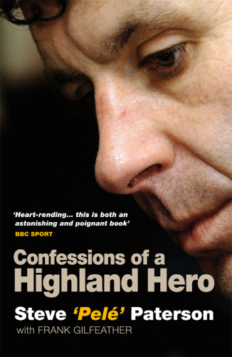 Confessions of a Highland Hero: Steve 'Pele' Paterson
