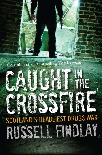 Caught in the Crossfire. Scotland's Deadliest Drugs War