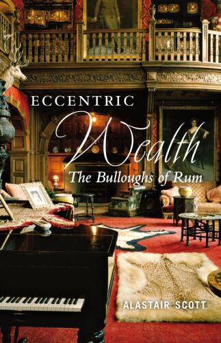 Eccentric Wealth: The Bulloughs of Rum