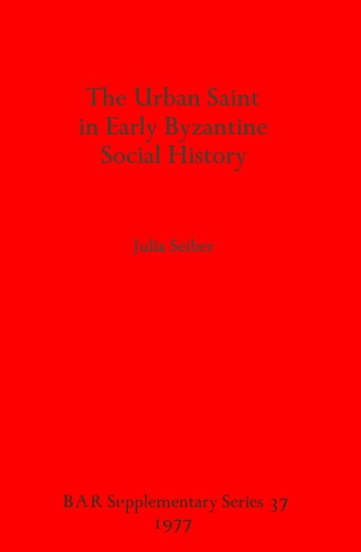The Urban Saint in Early Byzantine Social History