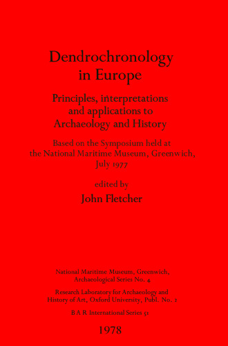 Dendrochronology in Europe: Principles, interpretations and applications to Archaeology and History : Based on the Symposium held at the National Maritime Museum, Greenwich, July 1977