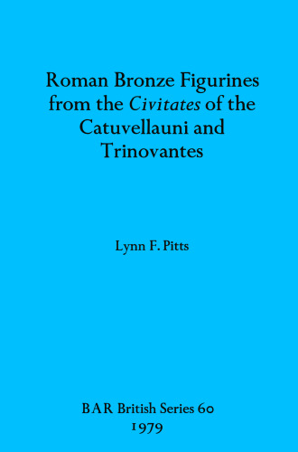 Roman Bronze Figurines from the Civitates of the Catuvellauni and Trinovantes