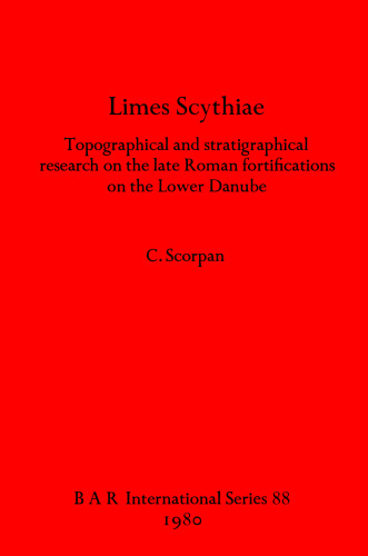 Limes Scythiae: Topographical and stratigraphical research on the late Roman fortifications on the Lower Danube