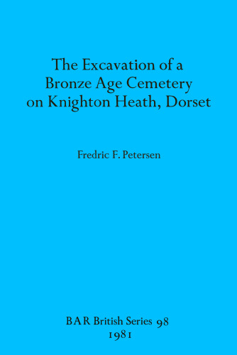 The Excavation of a Bronze Age Cemetery on Knighton Heath, Dorset
