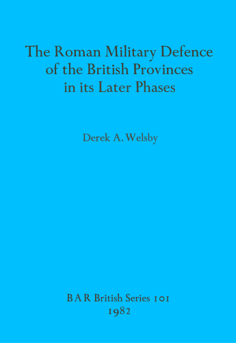 The Roman Military Defence of the British Provinces in its Later Phases