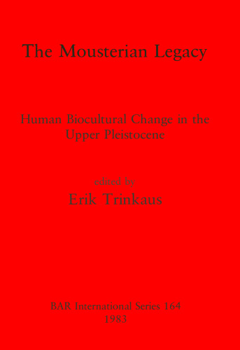 The Mousterian Legacy: Human Biocultural Change in the Upper Pleistocene