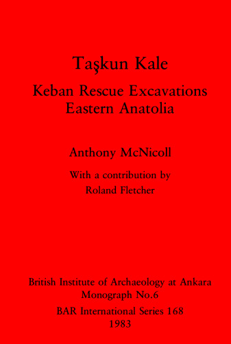 Taşkun Kale: Keban Rescue Excavations. Eastern Anatolia