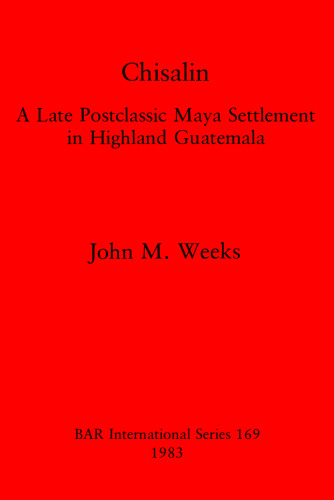 Chisalin: A Late Postclassic Maya Settlement in Highland Guatemala