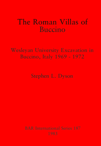 The Roman Villas of Buccino: Wesleyan University Excavation in Buccino, Italy 1969 - 1972