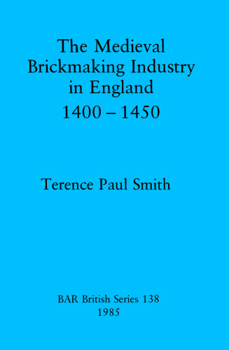 The Medieval Brickmaking Industry in England 1400-1450