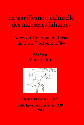 La signification culturelle des industries lithiques: Actes du Colloque de Liège du 3 au 7 octobre 1984
