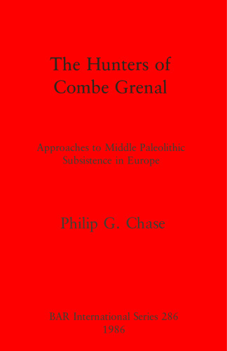 The Hunters of Combe Grenal: Approaches to Middle Paleolithic Subsistence in Europe