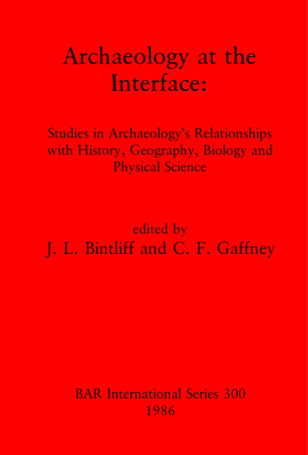 Archaeology at the Interface: Studies in Archaeology's Relationships with History, Geography, Biology and Physical Science