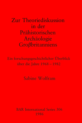 Zur Theoriediskussion in der Prähistorischen Archäologie Großbritanniens: Ein forschungsgeschichtlicher Überblick über die Jahre 1968-1982