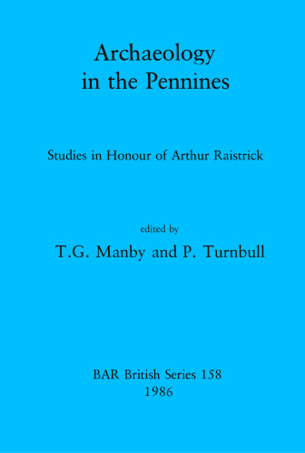 Archaeology in the Pennines: Studies in Honour of Arthur Raistrick