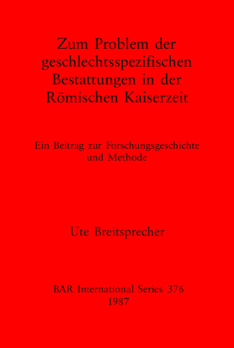 Zum Problem der geschlectsspezifischen Bestattungen in der Römischen Kaiserzeit: Ein Beitrag zur Forschungsgeschichte und Methode